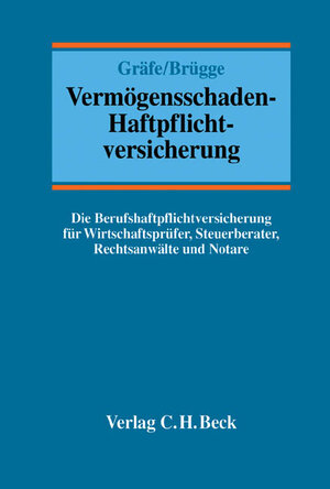 Vermögensschaden-Haftpflichtversicherung: Die Berufshaftpflichtversicherung für Rechtsanwälte, Steuerberater, Wirtschaftsprüfer und Notare