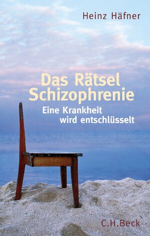 Das Rätsel Schizophrenie: Eine Krankheit wird entschlüsselt: Ein Krankheit wird entschlüsselt