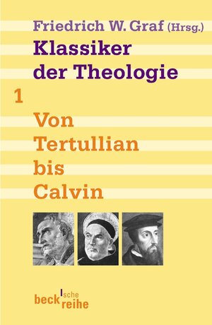 Klassiker der Theologie Bd. 1: Von Tertullian bis Calvin