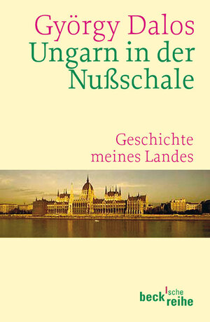 Ungarn in der Nußschale: Geschichte meines Landes