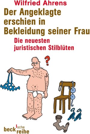 Buchcover Der Angeklagte erschien in Bekleidung seiner Frau | Wilfried Ahrens | EAN 9783406528149 | ISBN 3-406-52814-7 | ISBN 978-3-406-52814-9