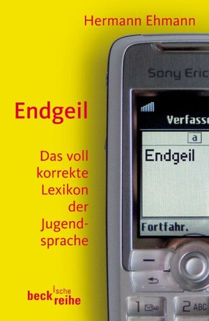 Endgeil: Das voll korrekte Lexikon der Jugendsprache