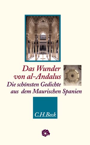 Das Wunder von al-Andalus: Die schönsten Gedichte aus dem Maurischen Spanien: Die schönsten Gedichte aus dem Maurischen Spanien. Mit einem Nachwort von SAID