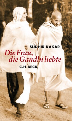 Buchcover Die Frau, die Gandhi liebte | Sudhir Kakar | EAN 9783406529122 | ISBN 3-406-52912-7 | ISBN 978-3-406-52912-2