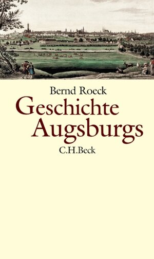 Buchcover Geschichte Augsburgs | Bernd Roeck | EAN 9783406531972 | ISBN 3-406-53197-0 | ISBN 978-3-406-53197-2