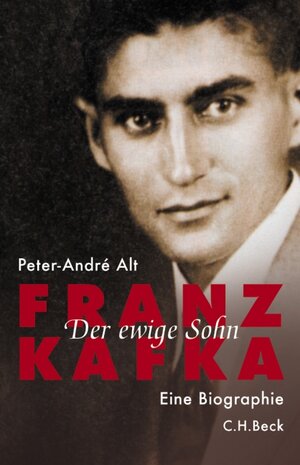 Franz Kafka: Der ewige Sohn: Der ewige Sohn. Eine Biographie