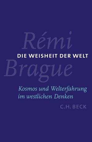 Die Weisheit der Welt: Kosmos und Welterfahrung im westlichen Denken