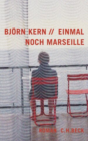 Buchcover Einmal noch Marseille | Björn Kern | EAN 9783406535512 | ISBN 3-406-53551-8 | ISBN 978-3-406-53551-2