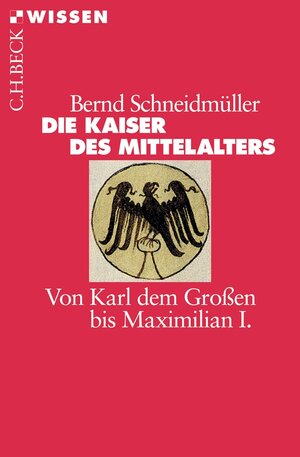 Buchcover Die Kaiser des Mittelalters | Bernd Schneidmüller | EAN 9783406535987 | ISBN 3-406-53598-4 | ISBN 978-3-406-53598-7