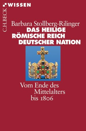 Buchcover Das Heilige Römische Reich Deutscher Nation | Barbara Stollberg-Rilinger | EAN 9783406535994 | ISBN 3-406-53599-2 | ISBN 978-3-406-53599-4