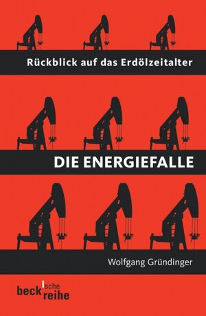 Die Energiefalle: Rückblick auf das Erdölzeitalter: Ein Rückblick auf das Erdölzeitalter