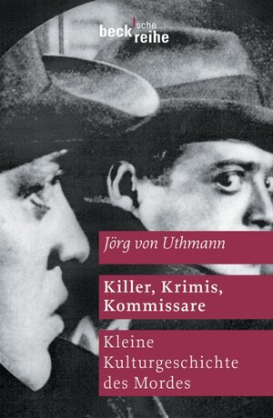 Killer, Krimis, Kommissare: Kleine Kulturgeschichte des Mordes