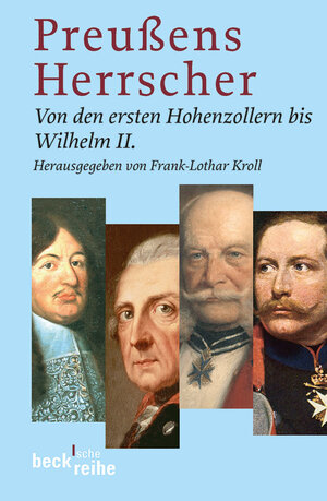 Preussens Herrscher: Von den ersten Hohenzollern bis Wilhelm II.