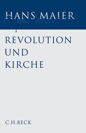 Buchcover Gesammelte Schriften Bd. I: Revolution und Kirche | Hans Maier | EAN 9783406550164 | ISBN 3-406-55016-9 | ISBN 978-3-406-55016-4