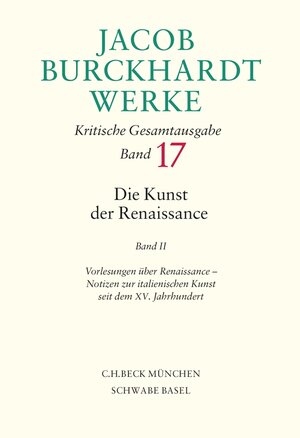 Buchcover Jacob Burckhardt Werke Bd. 17: Die Kunst der Renaissance II | Jacob Burckhardt | EAN 9783406552168 | ISBN 3-406-55216-1 | ISBN 978-3-406-55216-8