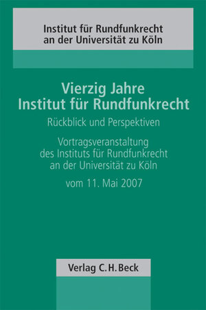 Buchcover Vierzig Jahre Institut für Rundfunkrecht - Rückblick und Perspektiven  | EAN 9783406569074 | ISBN 3-406-56907-2 | ISBN 978-3-406-56907-4