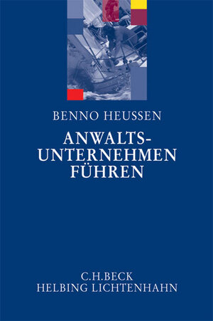 Buchcover Anwaltsunternehmen führen | Benno Heussen | EAN 9783406569081 | ISBN 3-406-56908-0 | ISBN 978-3-406-56908-1