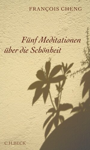 Buchcover Fünf Meditationen über die Schönheit | Francois Cheng | EAN 9783406569326 | ISBN 3-406-56932-3 | ISBN 978-3-406-56932-6