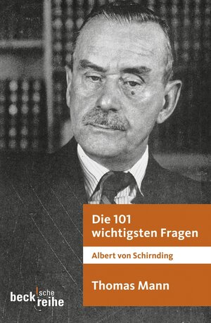 Buchcover Die 101 wichtigsten Fragen: Thomas Mann | Albert von Schirnding | EAN 9783406573644 | ISBN 3-406-57364-9 | ISBN 978-3-406-57364-4