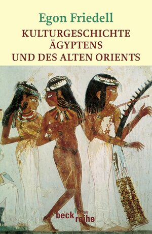 Buchcover Kulturgeschichte Ägyptens und des Alten Orients | Egon Friedell | EAN 9783406584657 | ISBN 3-406-58465-9 | ISBN 978-3-406-58465-7