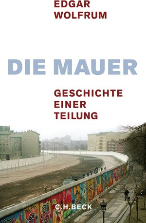 Buchcover Die Mauer | Edgar Wolfrum | EAN 9783406585173 | ISBN 3-406-58517-5 | ISBN 978-3-406-58517-3