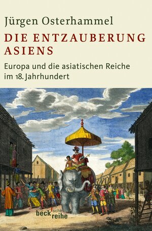 Buchcover Die Entzauberung Asiens | Jürgen Osterhammel | EAN 9783406598975 | ISBN 3-406-59897-8 | ISBN 978-3-406-59897-5