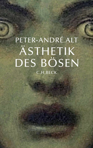 Buchcover Ästhetik des Bösen | Peter-André Alt | EAN 9783406605031 | ISBN 3-406-60503-6 | ISBN 978-3-406-60503-1