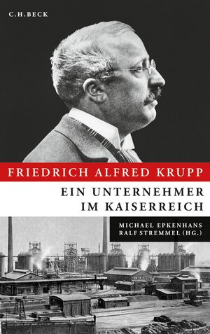 Buchcover Friedrich Alfred Krupp  | EAN 9783406606700 | ISBN 3-406-60670-9 | ISBN 978-3-406-60670-0