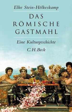 Buchcover Das römische Gastmahl | Elke Stein-Hölkeskamp | EAN 9783406612022 | ISBN 3-406-61202-4 | ISBN 978-3-406-61202-2