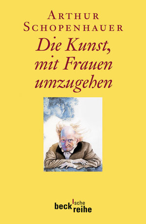 Buchcover Die Kunst, mit Frauen umzugehen | Arthur Schopenhauer | EAN 9783406613470 | ISBN 3-406-61347-0 | ISBN 978-3-406-61347-0