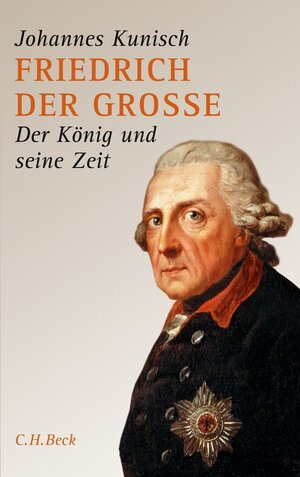 Buchcover Friedrich der Grosse | Johannes Kunisch | EAN 9783406624827 | ISBN 3-406-62482-0 | ISBN 978-3-406-62482-7