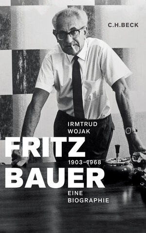 Buchcover Fritz Bauer 1903-1968 | Irmtrud Wojak | EAN 9783406628672 | ISBN 3-406-62867-2 | ISBN 978-3-406-62867-2
