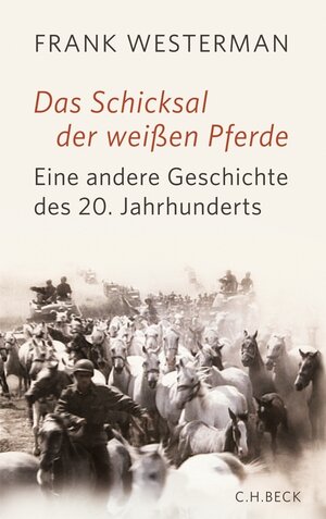Buchcover Das Schicksal der weißen Pferde | Frank Westerman | EAN 9783406630897 | ISBN 3-406-63089-8 | ISBN 978-3-406-63089-7
