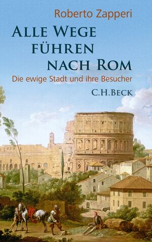 Buchcover Alle Wege führen nach Rom | Roberto Zapperi | EAN 9783406644528 | ISBN 3-406-64452-X | ISBN 978-3-406-64452-8