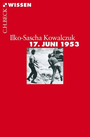Buchcover 17. Juni 1953 | Ilko-Sascha Kowalczuk | EAN 9783406645396 | ISBN 3-406-64539-9 | ISBN 978-3-406-64539-6