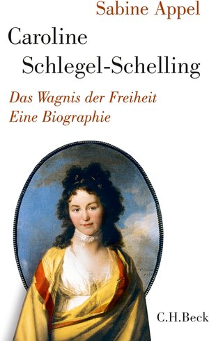Buchcover Caroline Schlegel-Schelling | Sabine Appel | EAN 9783406646263 | ISBN 3-406-64626-3 | ISBN 978-3-406-64626-3