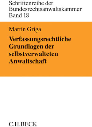 Buchcover Verfassungsrechtliche Grundlagen der selbstverwalteten Anwaltschaft | Martin Griga | EAN 9783406663888 | ISBN 3-406-66388-5 | ISBN 978-3-406-66388-8