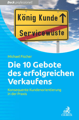 Buchcover Die 10 Gebote erfolgreichen Verkaufens | Michael Fischer | EAN 9783406668302 | ISBN 3-406-66830-5 | ISBN 978-3-406-66830-2