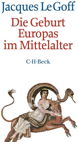 Buchcover Die Geburt Europas im Mittelalter | Jacques Le Goff | EAN 9783406671579 | ISBN 3-406-67157-8 | ISBN 978-3-406-67157-9