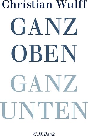 Buchcover Ganz oben Ganz unten | Christian Wulff | EAN 9783406672019 | ISBN 3-406-67201-9 | ISBN 978-3-406-67201-9