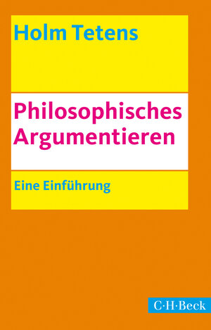 Buchcover Philosophisches Argumentieren | Holm Tetens | EAN 9783406678325 | ISBN 3-406-67832-7 | ISBN 978-3-406-67832-5