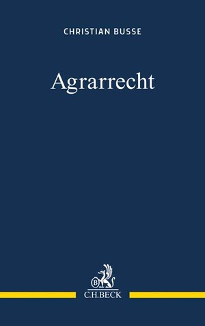 Buchcover Agrarrecht | Christian Busse | EAN 9783406678370 | ISBN 3-406-67837-8 | ISBN 978-3-406-67837-0