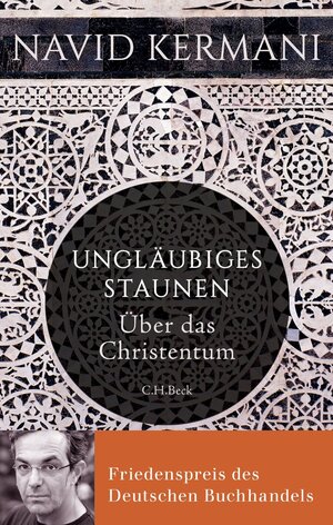 Buchcover Ungläubiges Staunen | Navid Kermani | EAN 9783406683374 | ISBN 3-406-68337-1 | ISBN 978-3-406-68337-4