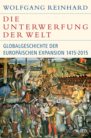 Buchcover Die Unterwerfung der Welt | Wolfgang Reinhard | EAN 9783406687181 | ISBN 3-406-68718-0 | ISBN 978-3-406-68718-1