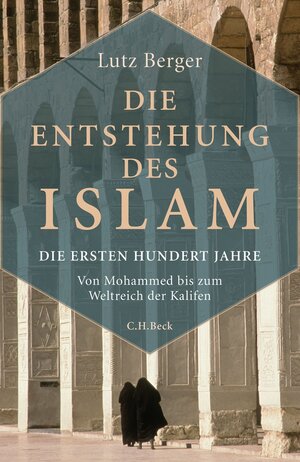 Buchcover Die Entstehung des Islam | Lutz Berger | EAN 9783406696947 | ISBN 3-406-69694-5 | ISBN 978-3-406-69694-7