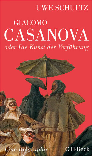 Buchcover Giacomo Casanova oder Die Kunst der Verführung | Uwe Schultz | EAN 9783406697258 | ISBN 3-406-69725-9 | ISBN 978-3-406-69725-8