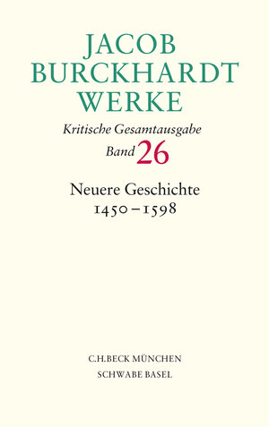 Buchcover Jacob Burckhardt Werke Bd. 26: Neuere Geschichte 1450-1598 | Jacob Burckhardt | EAN 9783406698750 | ISBN 3-406-69875-1 | ISBN 978-3-406-69875-0