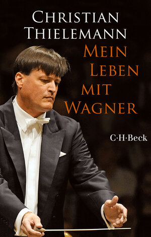 Buchcover Mein Leben mit Wagner | Christian Thielemann | EAN 9783406698781 | ISBN 3-406-69878-6 | ISBN 978-3-406-69878-1
