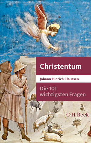 Buchcover Die 101 wichtigsten Fragen - Christentum | Johann Hinrich Claussen | EAN 9783406703157 | ISBN 3-406-70315-1 | ISBN 978-3-406-70315-7