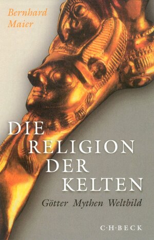 Buchcover Die Religion der Kelten | Bernhard Maier | EAN 9783406703171 | ISBN 3-406-70317-8 | ISBN 978-3-406-70317-1